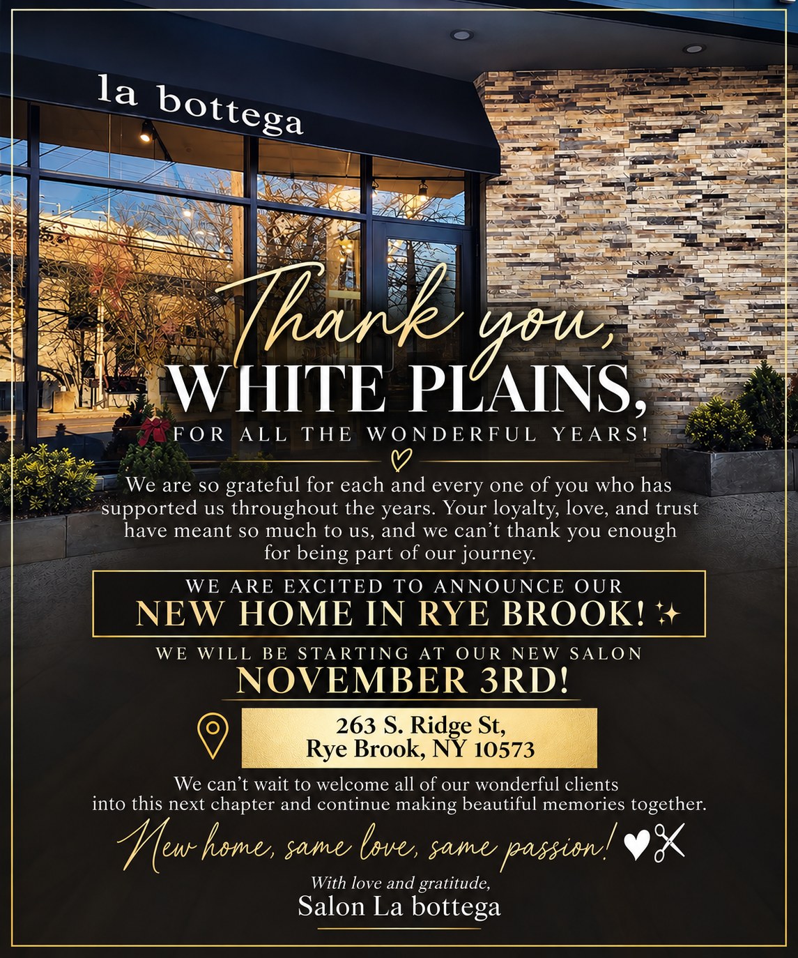 Thank you, White Plains. Salon La bottega's new home in Rye Brook opens November 3rd at 263 S. Ridge St, Rye Brook, NY 10573.